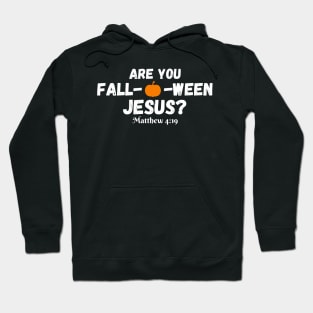 Halloween Are you Fall-o-ween Jesus Matthew Christian Faith Hoodie